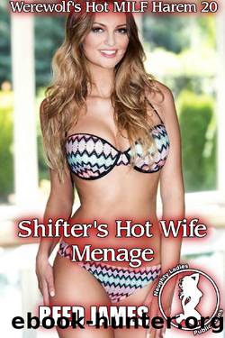 Shifter's Hot Wife Menage (Werewolf's Hot MILF Harem 20) by Reed James
