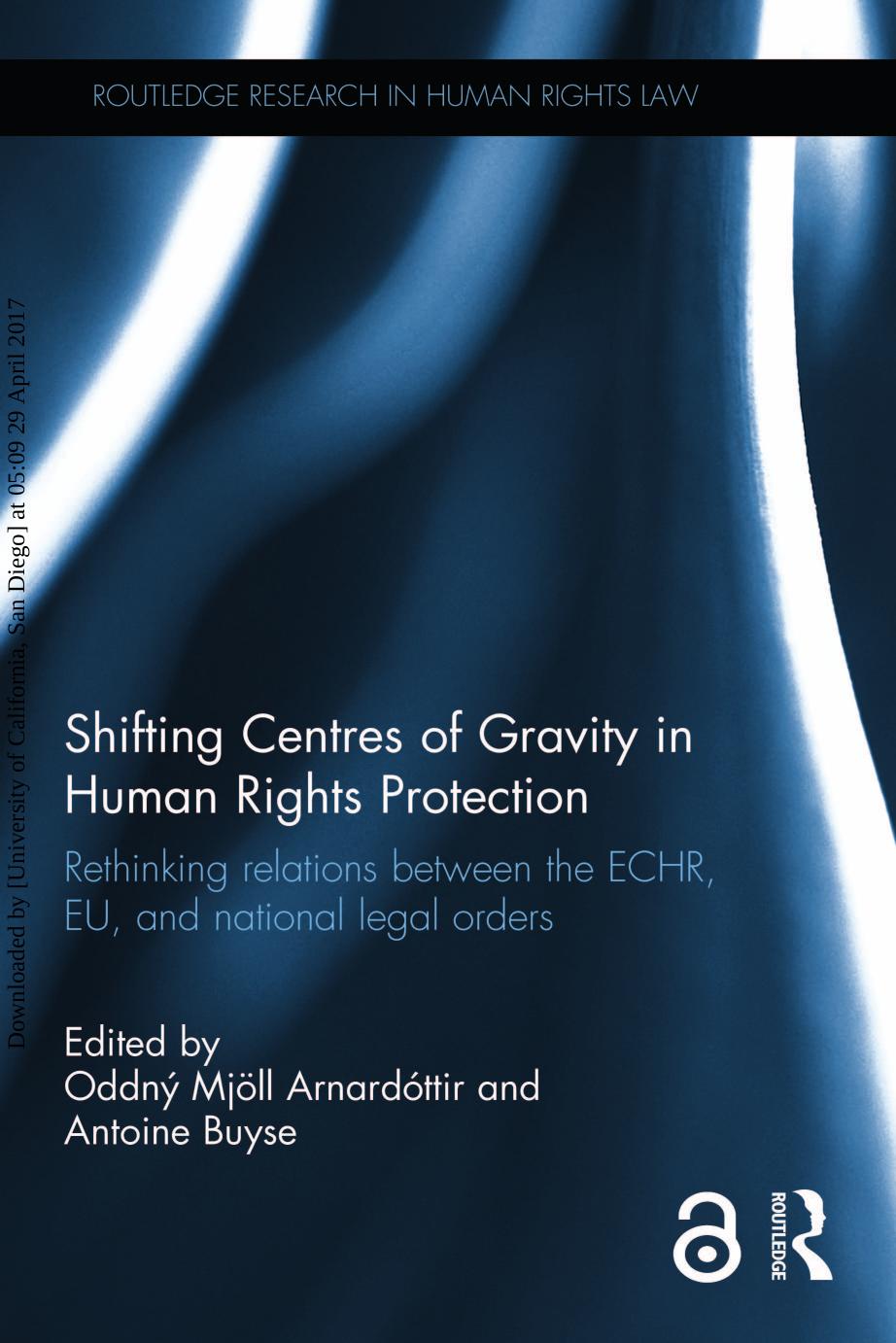 Shifting Centres of Gravity in Human Rights Protection: Rethinking Relations Between the Echr, Eu, and National Legal Orders by Oddny Mjoll Arnardottir; Antoine Buyse