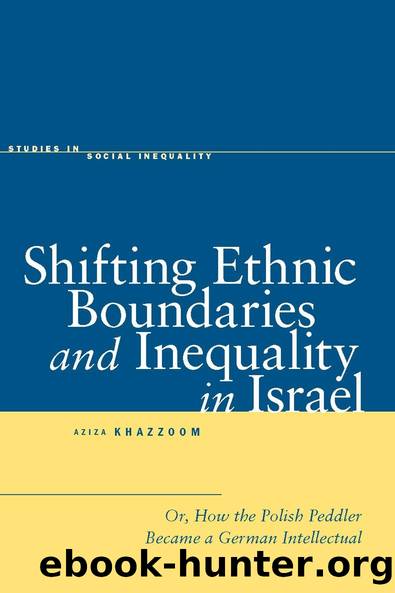 Shifting Ethnic Boundaries and Inequality in Israel by Aziza Khazzoom