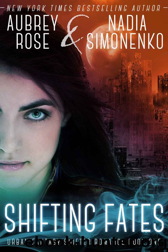 Shifting Fates (Urban Fantasy Shifter Romance Book One) by Aubrey Rose & Nadia Simonenko
