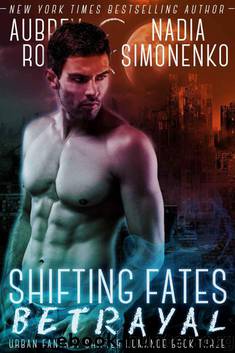 Shifting Fates: Betrayal (Urban Fantasy Shifter Romance Book Three) by Rose Aubrey & Simonenko Nadia
