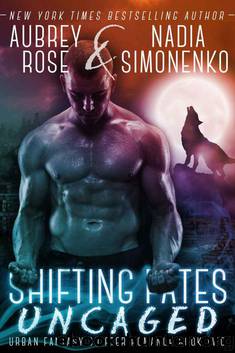 Shifting Fates: Uncaged (Urban Fantasy Shifter Romance Book Two) by Simonenko Nadia & Rose Aubrey