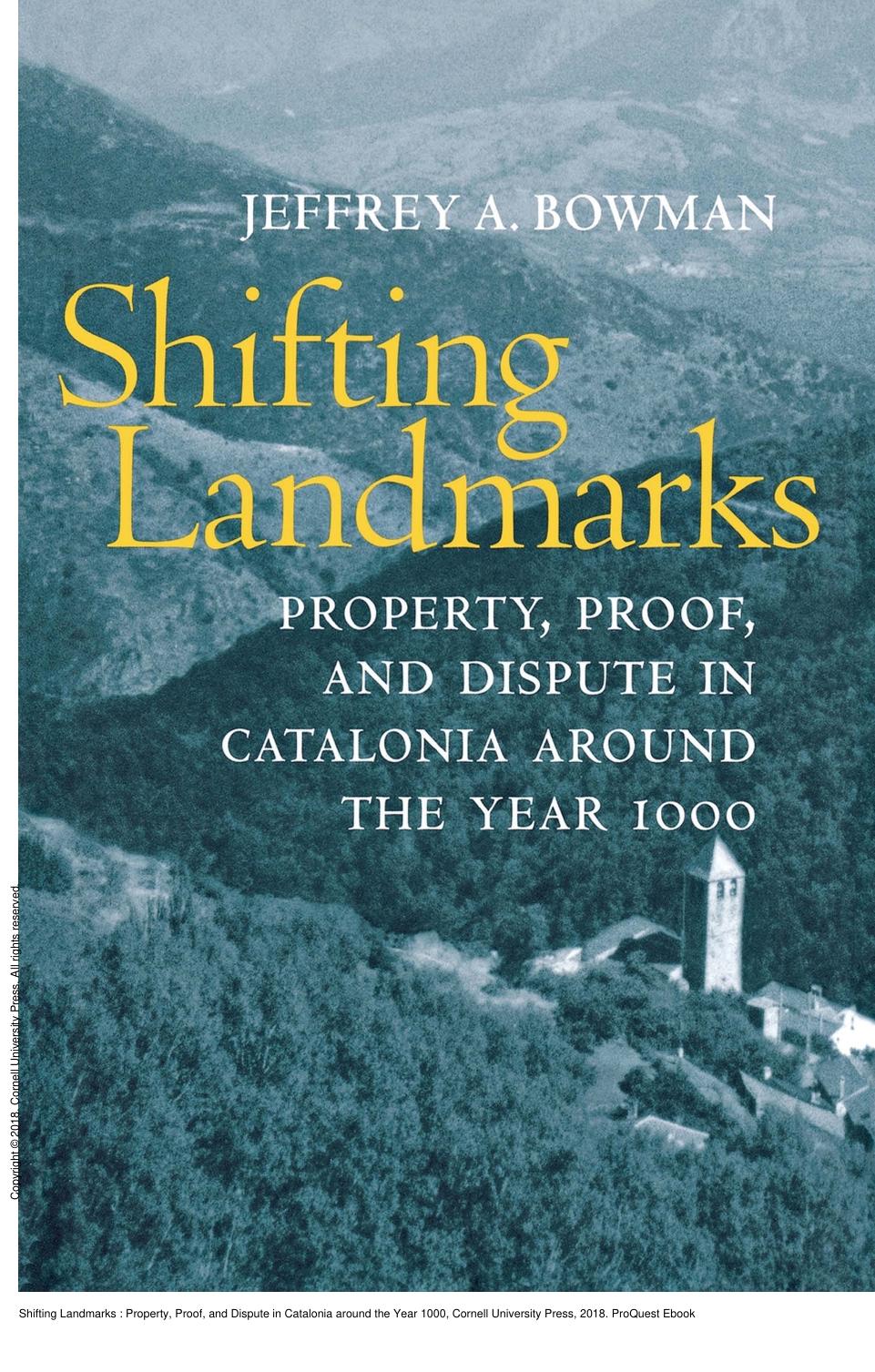 Shifting Landmarks: Property, Proof, and Dispute in Catalonia around the Year 1000 by Jeffrey A. Bowman