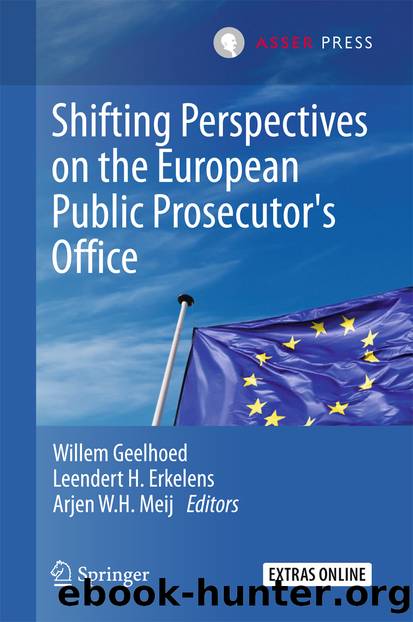 Shifting Perspectives on the European Public Prosecutor's Office by Willem Geelhoed Leendert H. Erkelens & Arjen W.H. Meij