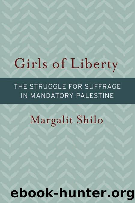 Shilo, Margalit - Girls of Liberty  The Struggle for Suffrage in Mandatory Palestine by Brandeis (2016)