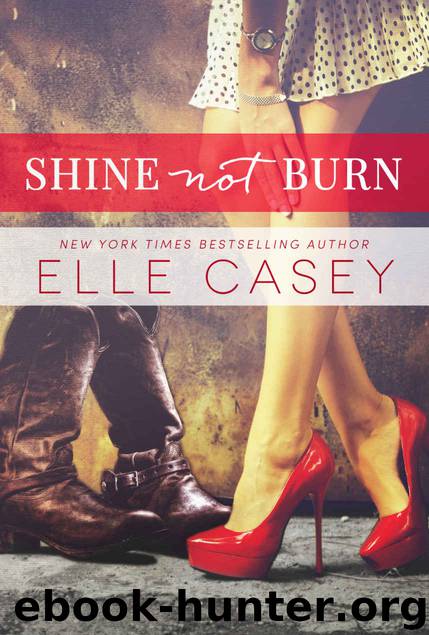 Shine Not Burn (Shine Not Burn #1) by Elle Casey