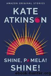 Shine, Pamela! Shine! by Kate Atkinson