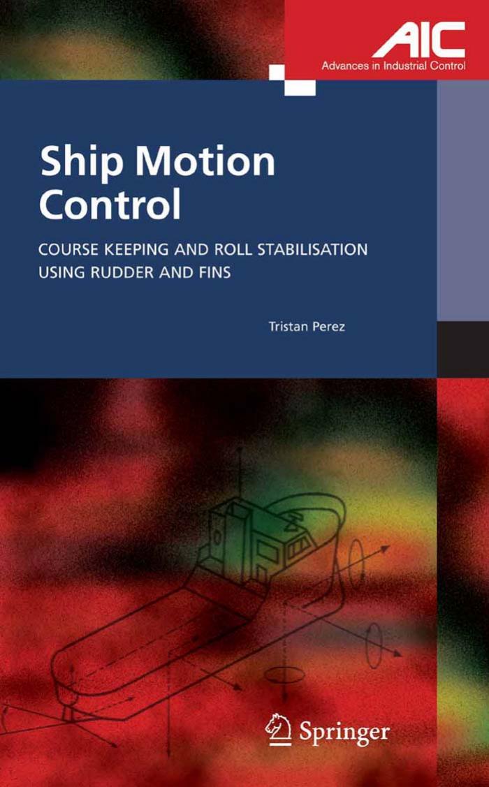 Ship Motion Control: Course Keeping and Roll Stabilisation Using Rudder and Fins (Advances in Industrial Control) by Tristan Perez