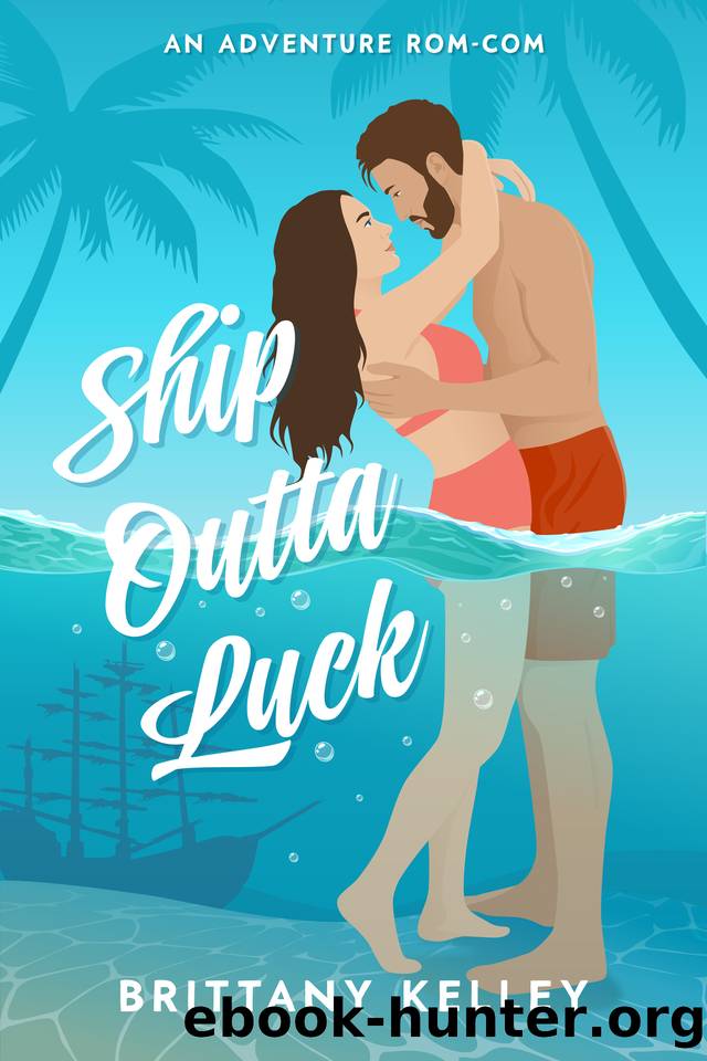 Ship Outta Luck: A Spicy Adventure Rom-Com by Brittany Kelley