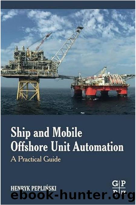 Ship and Mobile Offshore Unit Automation  A Practical Guide-Gulf Professional Publishing by Henryk Peplinski