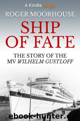Ship of Fate: The Story of the MV Wilhelm Gustloff (Kindle Single) by Roger Moorhouse