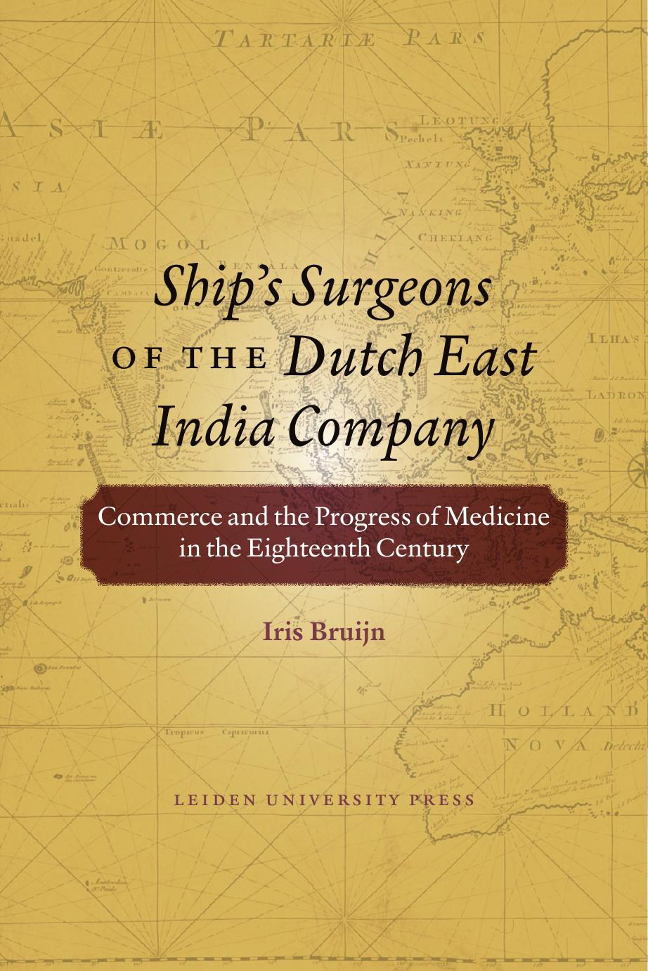 Ship's Surgeons of the Dutch East India Company: Commerce and the Progress of Medicine in the Eighteenth Century by Iris Bruijn