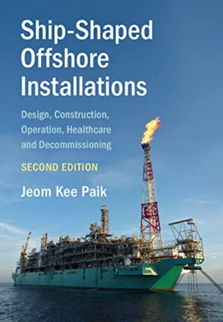 Ship-shaped offshore installations design, construction, operation, healthcare and decommissioning by Jeom Kee Paik