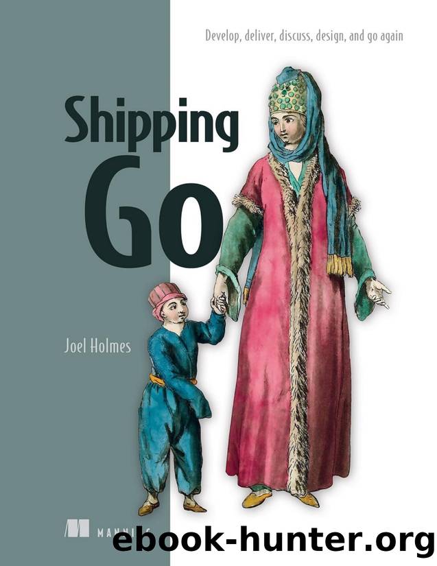 Shipping Go: Develop, deliver, discuss, design, and go again by Joel Holmes