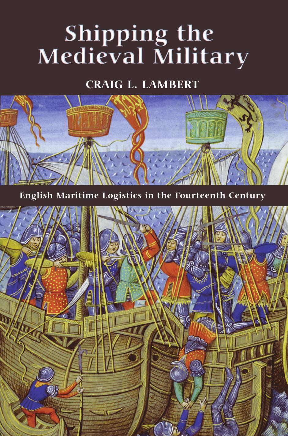 Shipping the Medieval Military: English Maritime Logistics in the Fourteenth Century by Craig Lambert & Craig L. Lambert