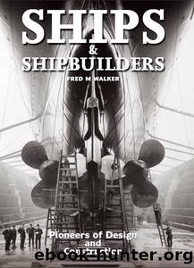 Ships and Shipbuilders by Fred M Walker