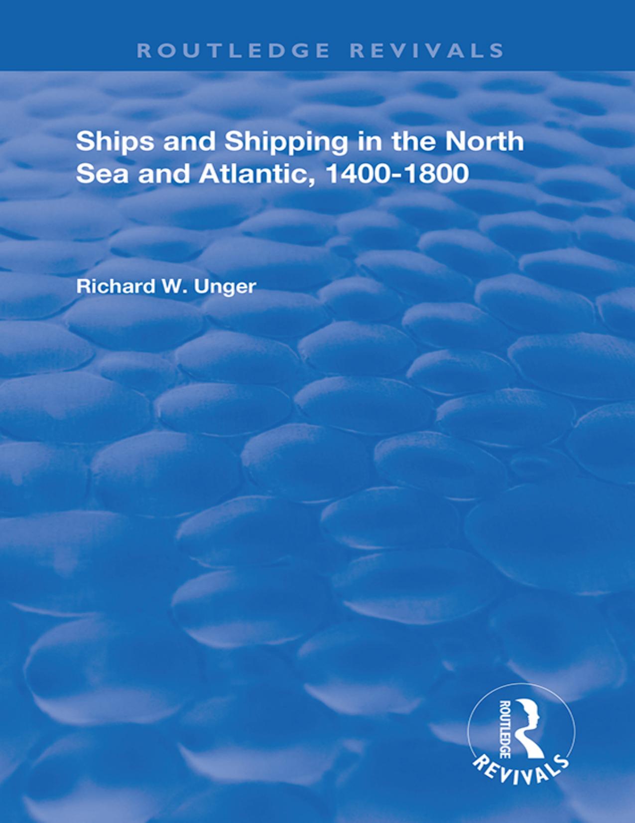 Ships and Shipping in the North Sea and Atlantic, 1400â1800 by Richard W. Unger