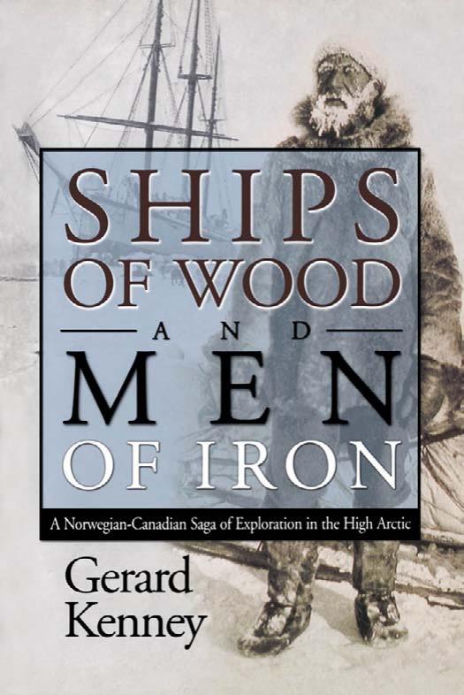 Ships of Wood And Men of Iron: A Norwegian-Canadian Saga of Exploration in the High Artic by Gerard Kenney