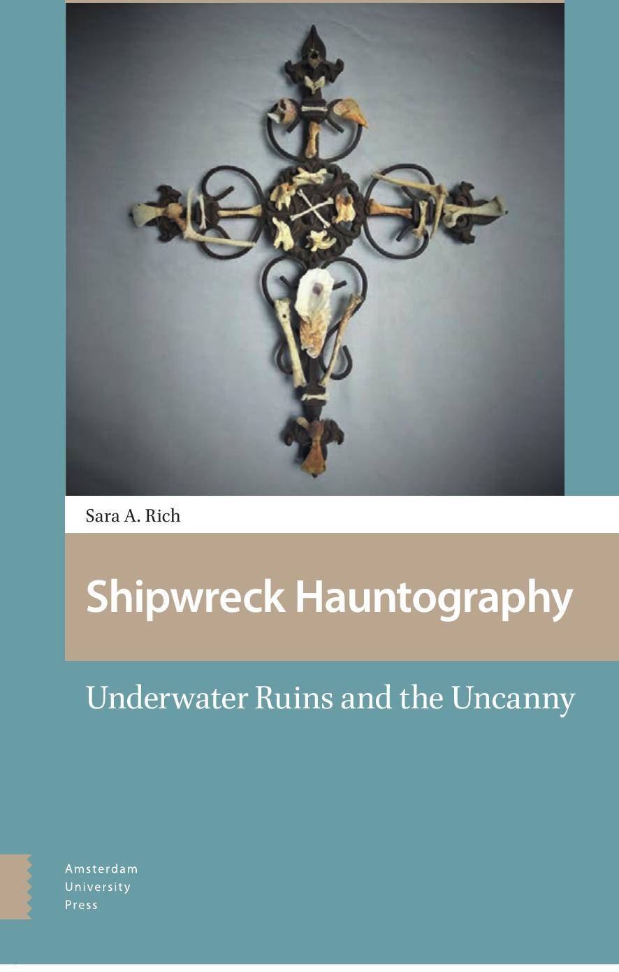 Shipwreck Hauntography: Underwater Ruins and the Uncanny by Sara A. Rich