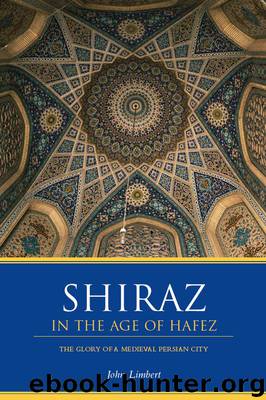 Shiraz in the Age of Hafez by Limbert John W