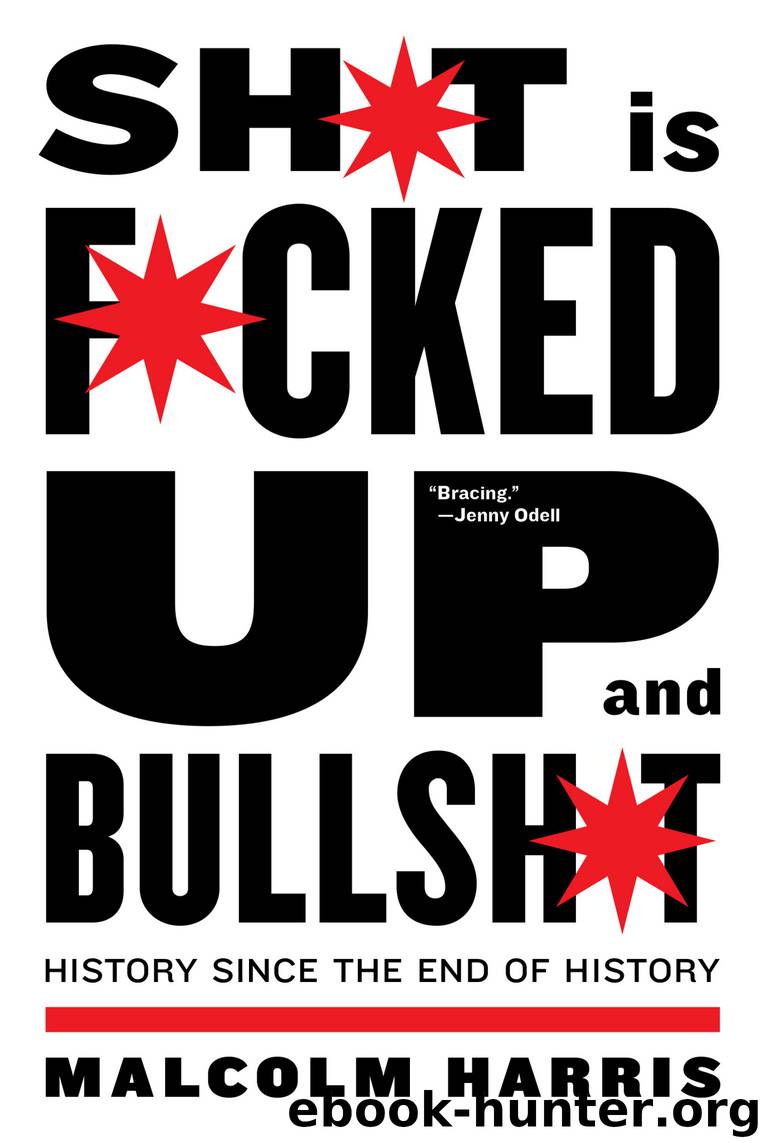 Shit Is Fucked Up And Bullshit by Malcolm Harris;