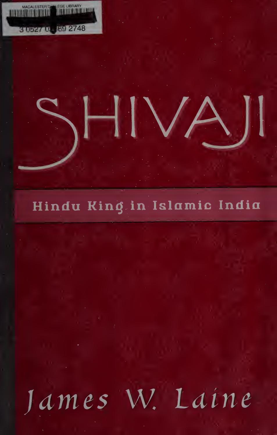 Shivaji: Hindu King in Islamic India by James W. Laine