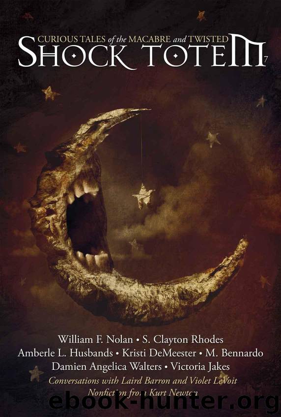 Shock Totem 7: Curious Tales of the Macabre and Twisted by Totem Shock & Nolan William F. & Walters Damien Angelica & Rhodes S. Clayton & Bennardo M. & Jakes Victoria & Husbands Amberle L. & Newton Kurt & DeMeester Kristi