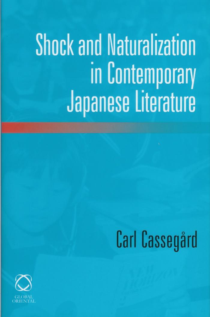 Shock and Naturalization in Contemporary Japanese Literature by Carl Cassegård