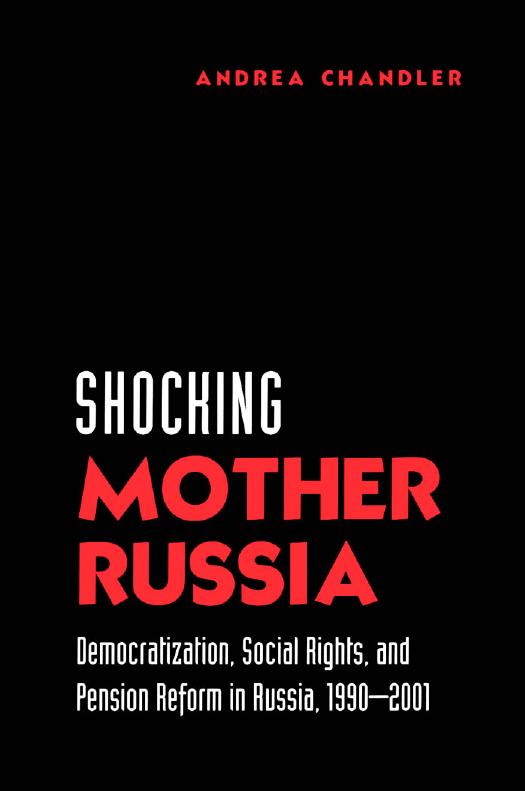 Shocking Mother Russia : Democratization, Social Rights, and Pension Reform in Russia, 1990-2001 by Andrea Chandler