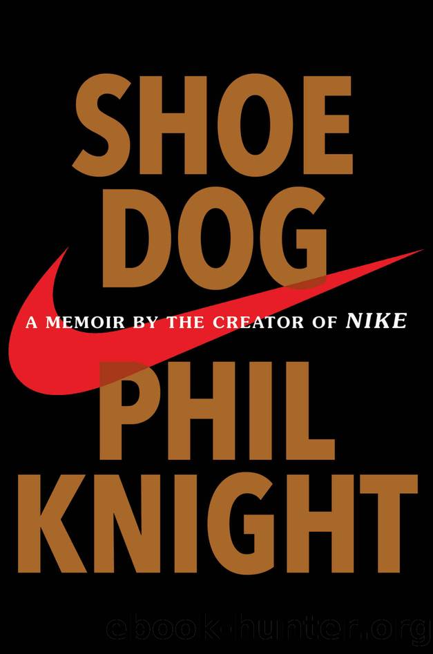 Shoe Dog: A Memoir by the Creator of Nike by Phil Knight