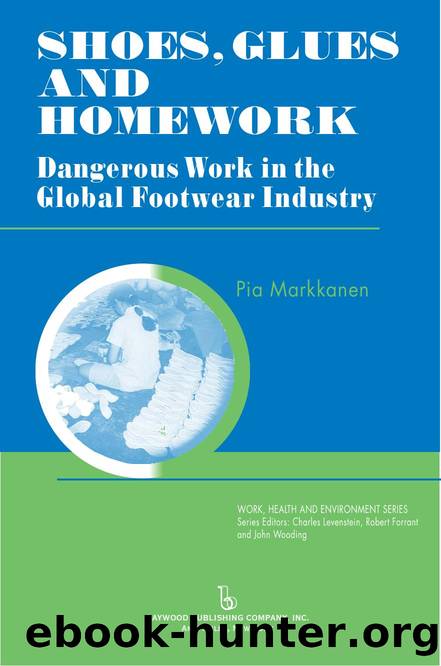 Shoes, Glues and Homework : Dangerous Work in the Global Footwear Industry by Pia Markkanen; Charles Levenstein; Robert Forrant; John Wooding