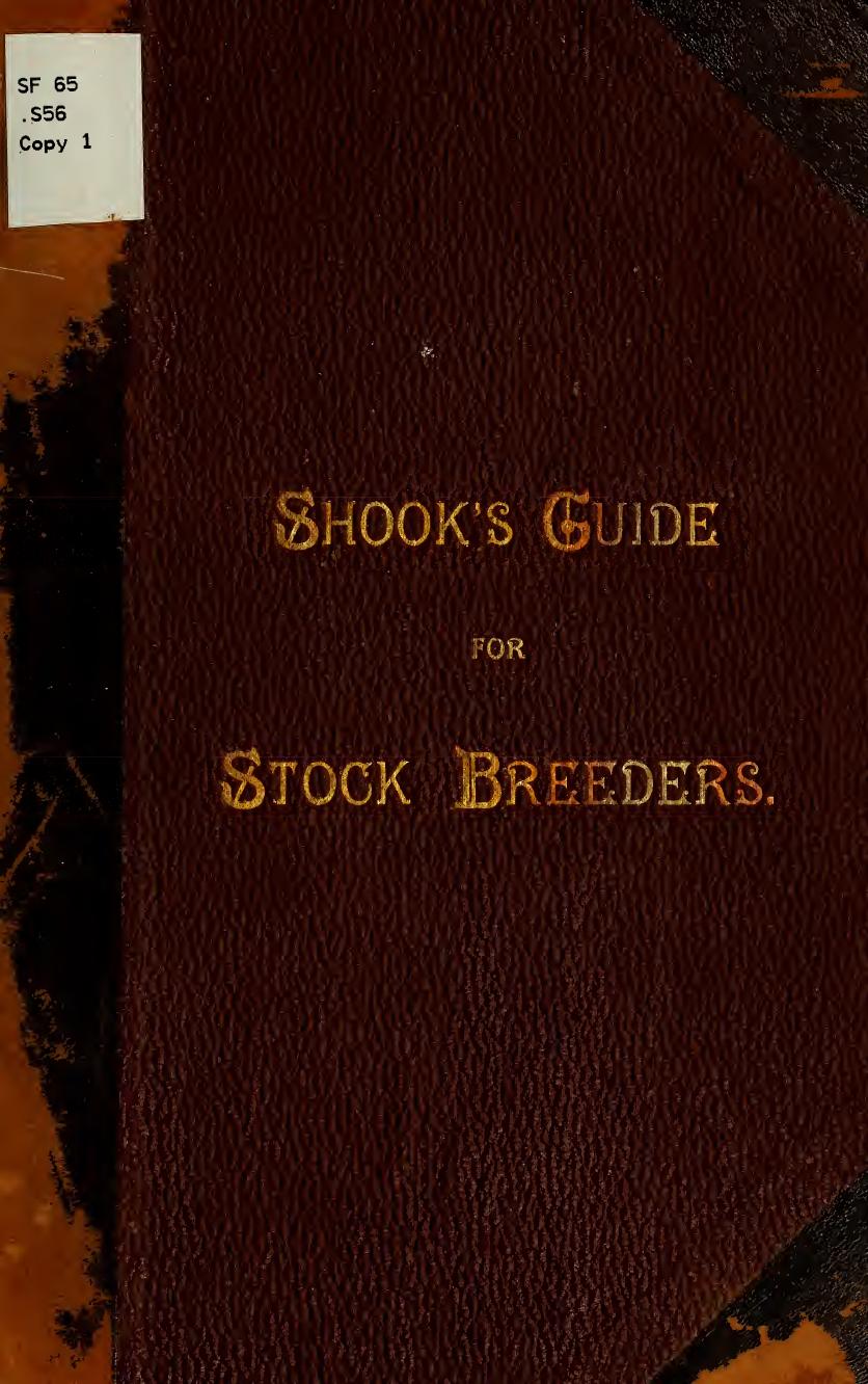 Shook's Guide for stock breeders ... giving the origin, development, and present condition of the American stock, as well as full instructions for breeding, rearing, and management by Shook Jacob B. 1884-1916