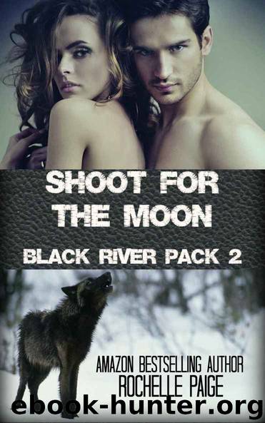 Shoot for the Moon (Black River Pack Book 2) by Rochelle Paige