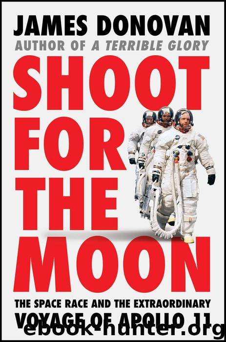 Shoot for the Moon: The Space Race and the Extraordinary Voyage of Apollo 11 by James Donovan