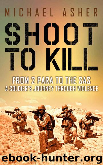 Shoot to Kill: From 2 Para to the SAS by Michael Asher