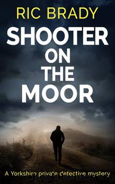 Shooter on the Moor: A Yorkshire private detective mystery (The Yorkshire detective mystery series Book 6) by Ric Brady
