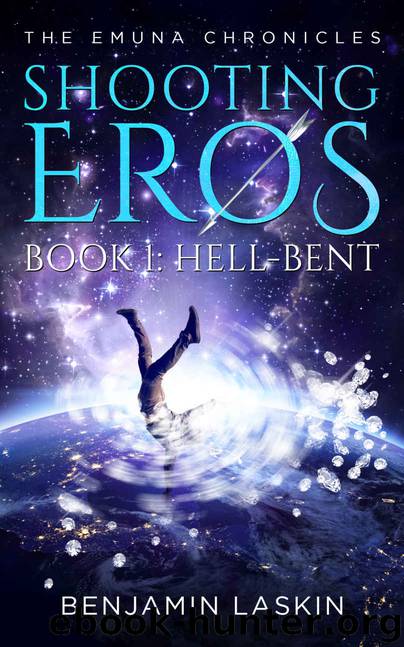 Shooting Eros - The Emuna Chronicles: Book 1: Hell-bent (Shooting Eros Series) by Benjamin Laskin