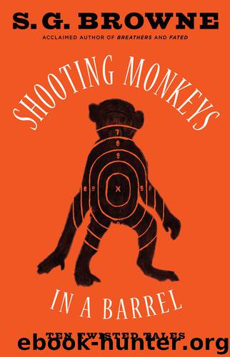 Shooting Monkeys in a Barrel by S. G. Browne