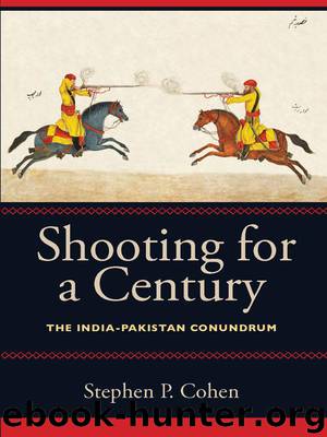 Shooting for a Century: The India-Pakistan Conundrum by Stephen P. Cohen