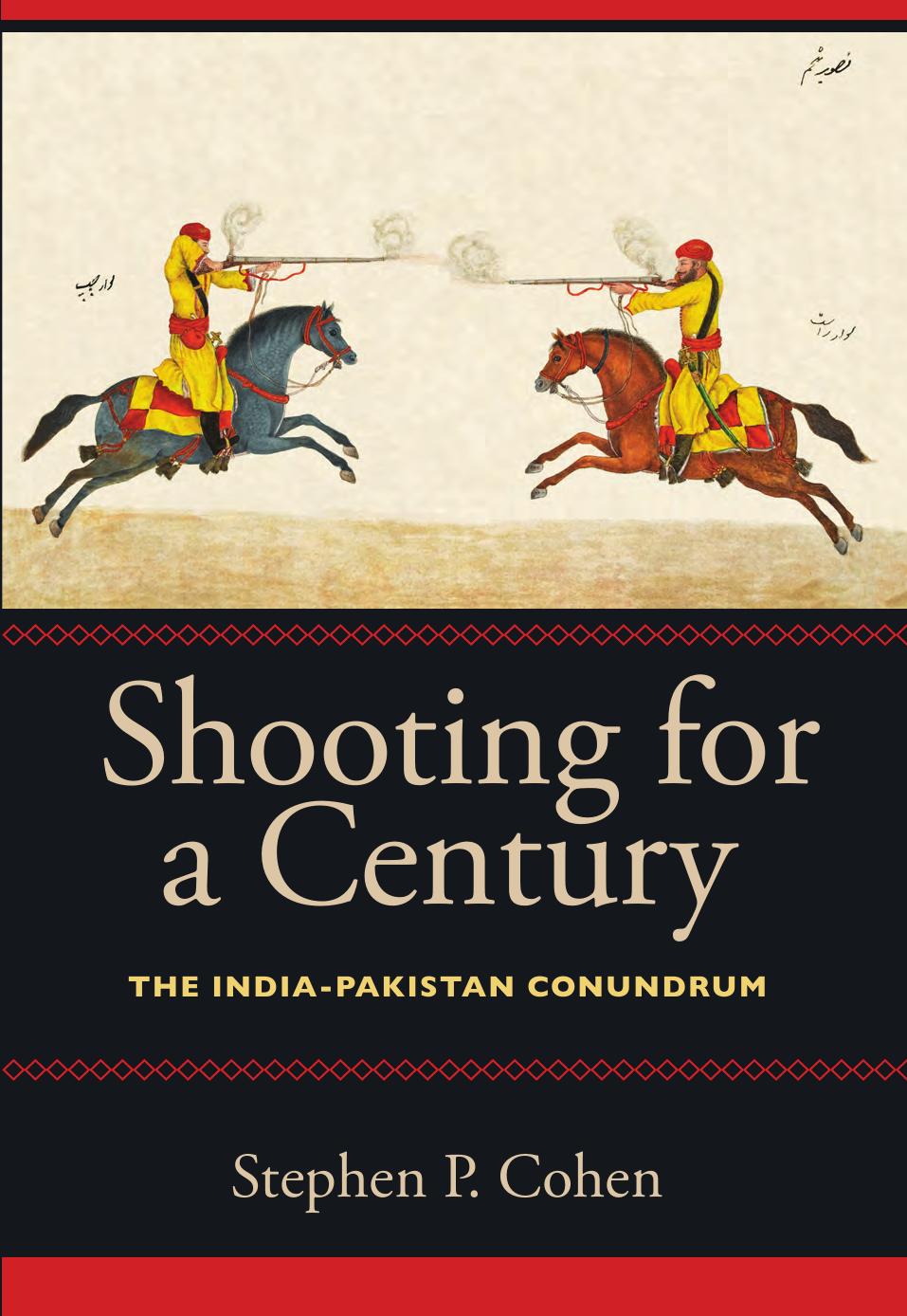 Shooting for a century: the India-Pakistan conundrum by Cohen Stephen P