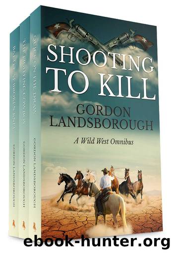 Shooting to Kill: A Wild West Omnibus by Gordon Landsborough