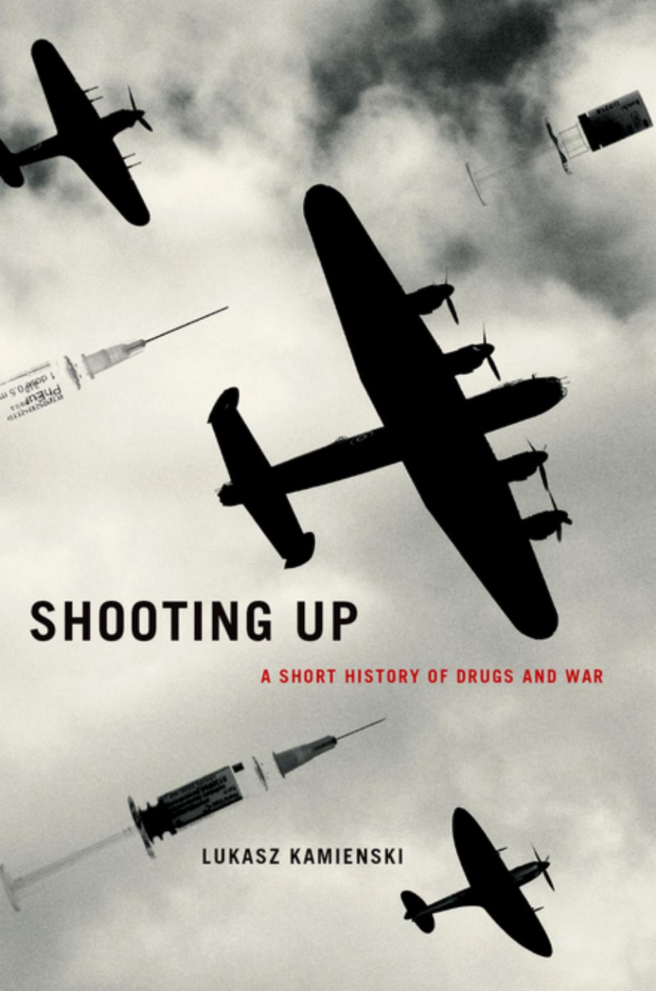Shooting up: a short history of drugs and war by Kamieński Łukasz;Krieg