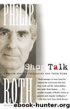Shop Talk: A Writer and His Colleagues and Their Work by Philip Roth