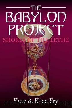 Shores of the Lethe (The Babylon Project Book 3) by Elise Fry & Kate Fry