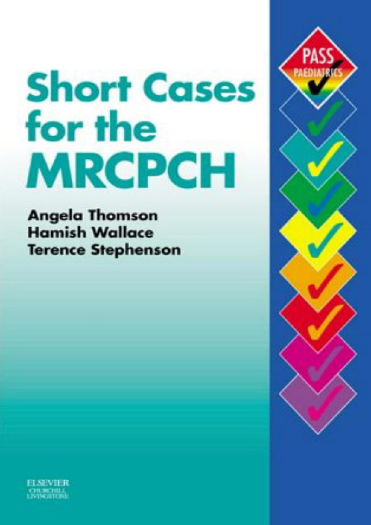 Short Cases for the MRCPCH by Angela Edgar Hamish Wallace MD FRCP Terence Stephenson DM FRCP FRCPCH
