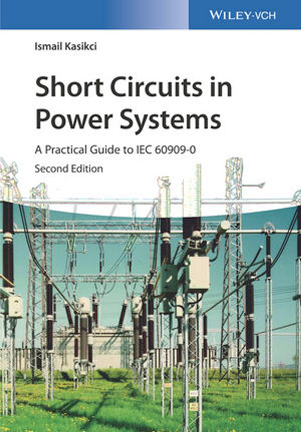 Short Circuits in Power Systems: A Practical Guide to IEC 60909-0 by Ismail Kasikci