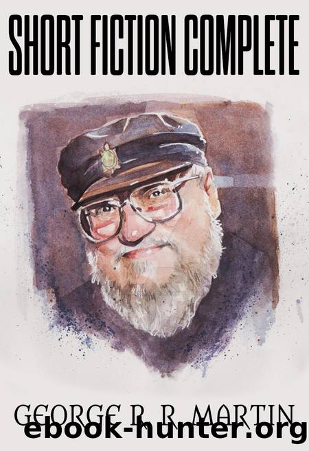 Short Fiction Complete by George R. R. Martin