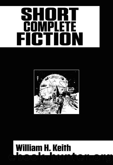 Short Fiction Complete by William H. Keith