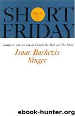 Short Friday: And Other Stories by Isaac Bashevis Singer