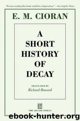 Short History of Decay, A [N.F. - Philosophy, Pessimism] by Cioran E. M